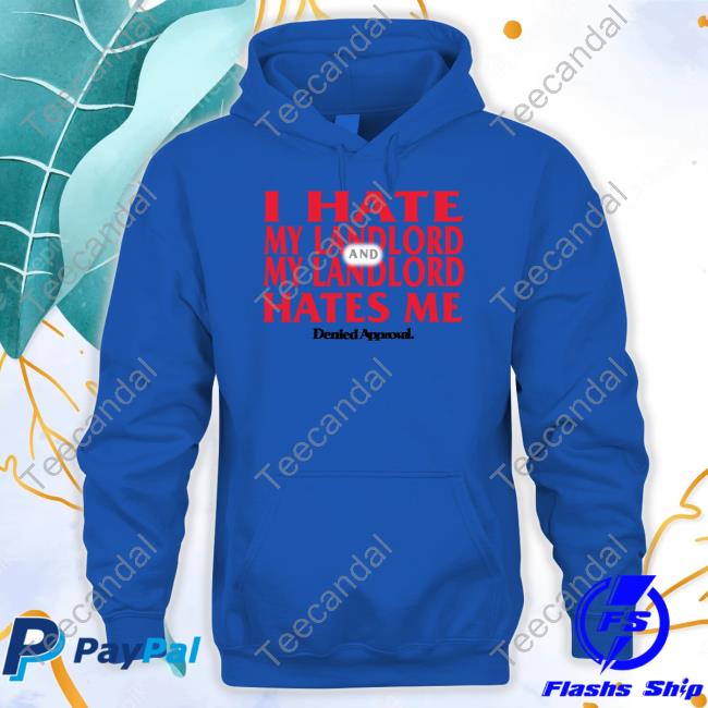 Deniedapproval I Hate My Landlord And My Landlord Hates Me Official