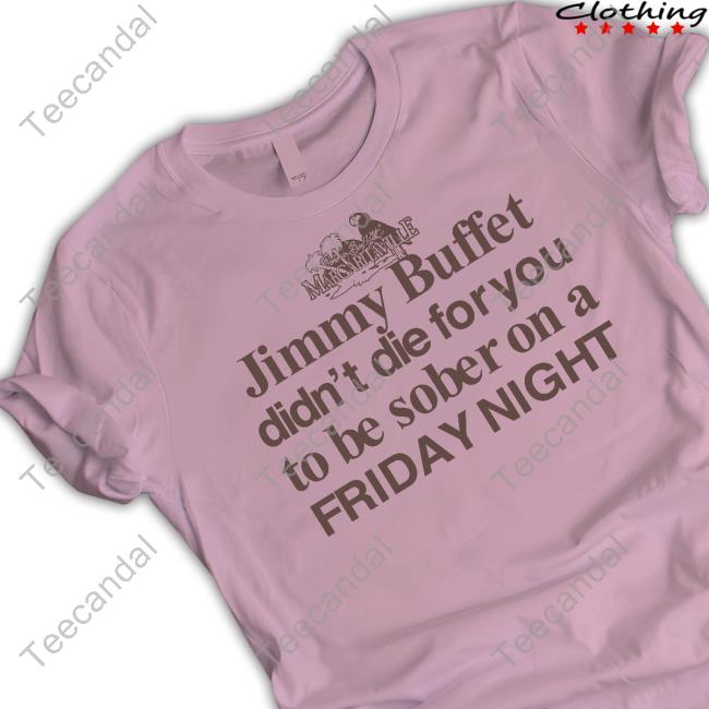 Barelylegal Shop Jimmy Buffet Didn't Die For You To Be Sober On A Friday Night Official Barelylegal Shop Jimmy Buffet Didn't Die For You To Be Sober On A Friday Night T Shirt