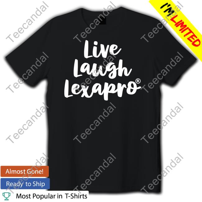 Shirts With Threatening Auras Live Laugh Lexapro T Shirts Disturbingshirt