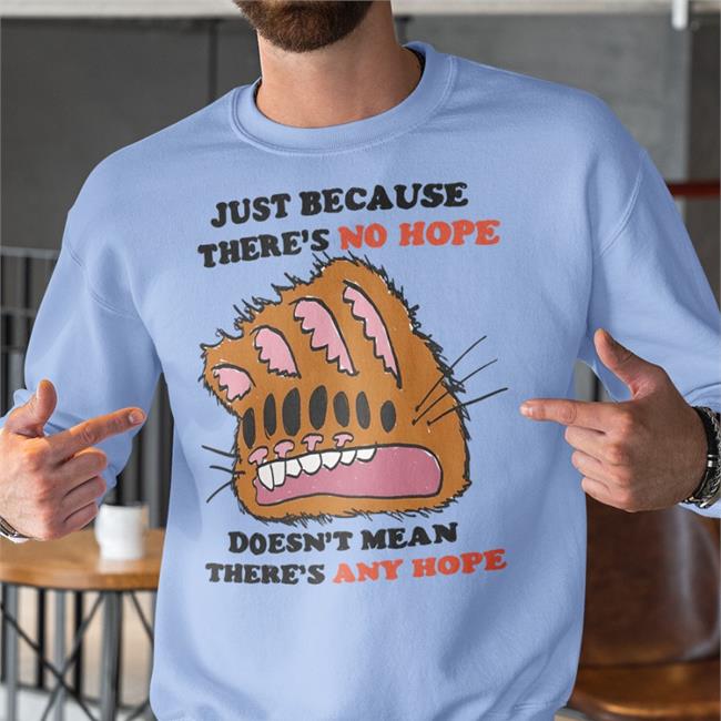 Jmcgg Just Because There's No Hope Doesn't Mean There's Any Hope Tee Justin