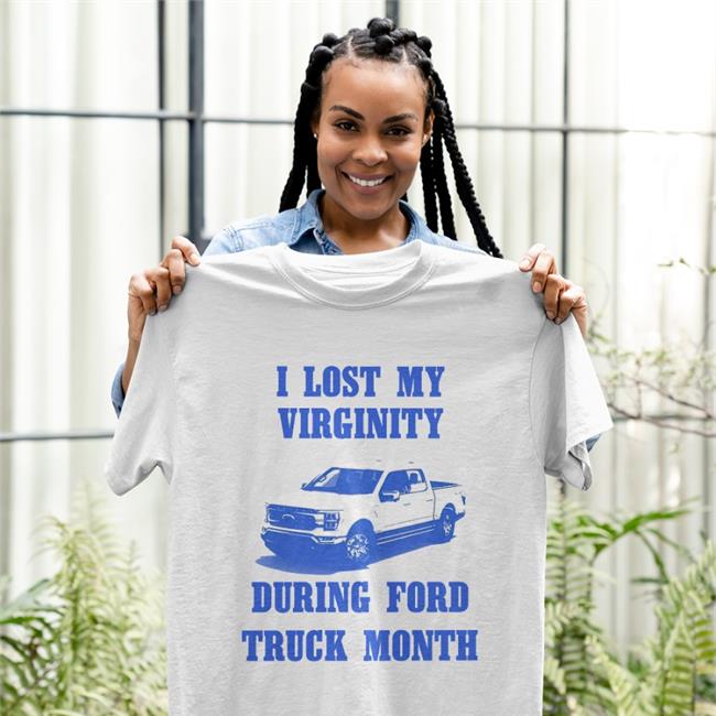 I Lost My Virginity During Ford Truck Month Tee Shirt