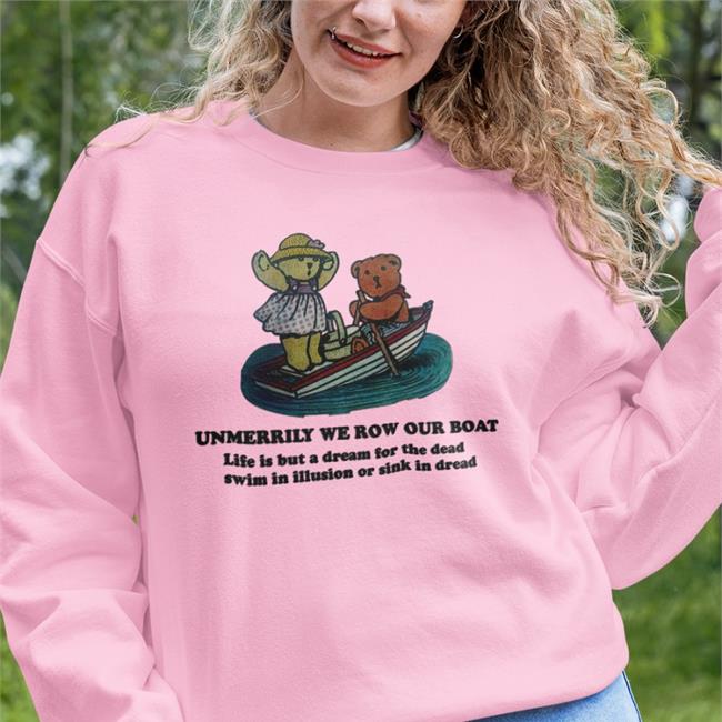 Unmerrily We Row Our Boat Life Is But A Dream For The Dead Swim In Illusion Or Sink In Dread Tee Shirt