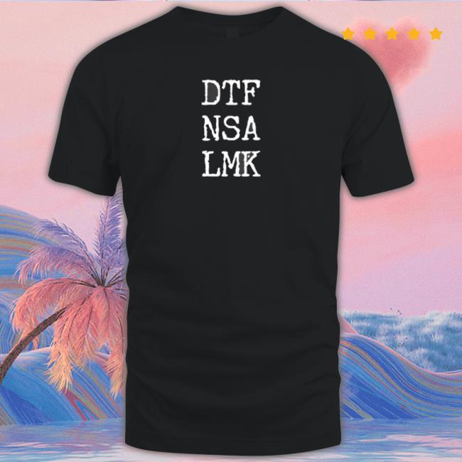 Official Dtf Nsa Lmk Shirt