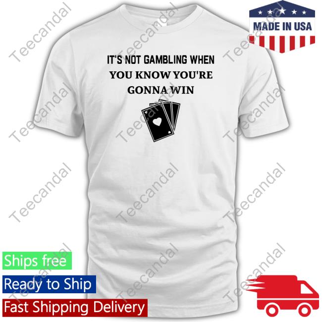Degenerated Merch It's Not Gambling When You Know You're Gonna Win Tee
