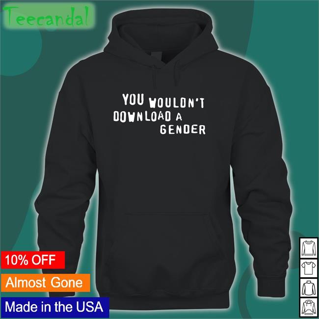 You Wouldn't Download A Gender Hoodie
