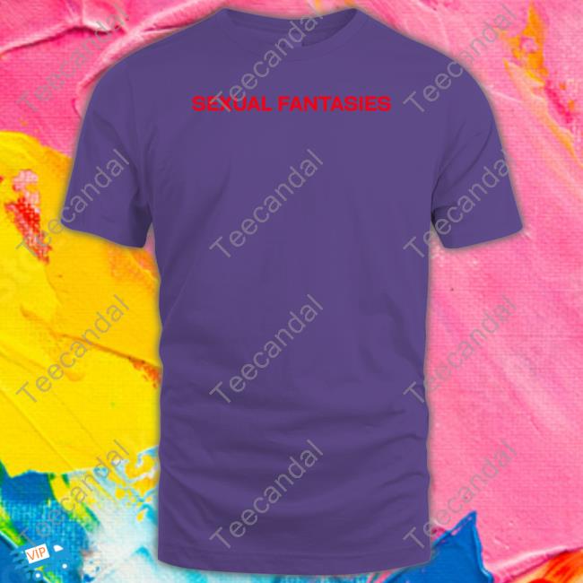 Sexual Fantasies T Shirts Гenzy