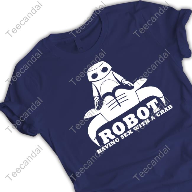 Robot Having Sex With A Crab Funny Shirt