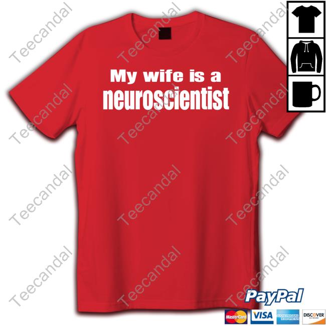 Angeline J. Dukes, Phd My Wife Is A Neuroscientist Shirt Official My Wife Is A Neuroscientist shirt, hoodie, tank top, sweater and long sleeve t-shirt