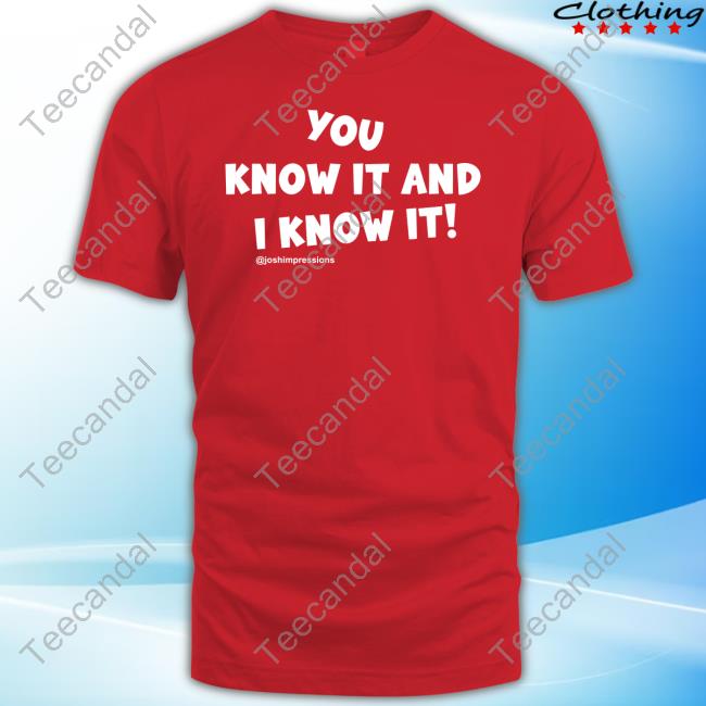 You Know It And I Know It Tee Joshimpressions Merch