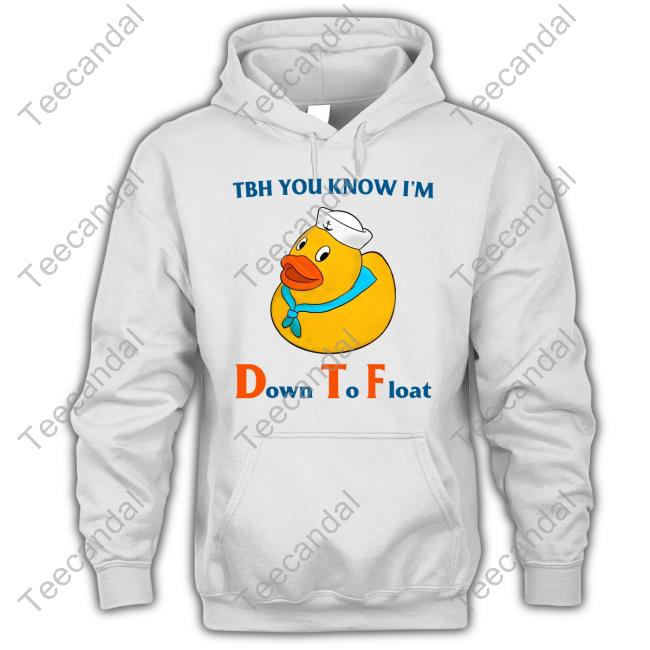 Tbh You Know I'm Down To Float Sweatshirt