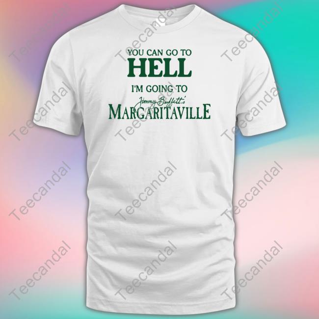 Cryingintheclub Store You Can Go To Hell I'm Going To Margaritaville New Shirt