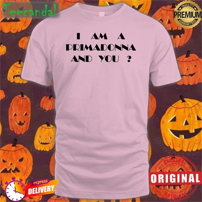 I Am A Primadonna And You Sweatshirt