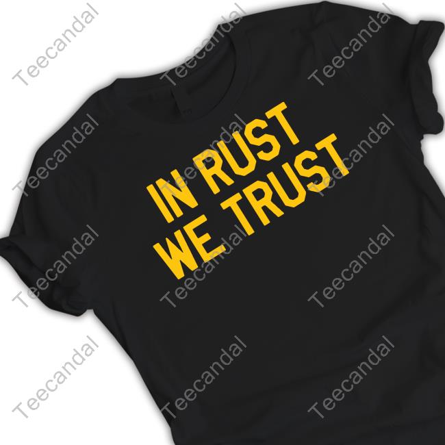 In Rust We Trust New Shirt