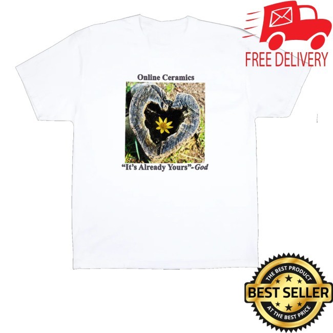 It's Already Yours God Tee Shirt Online Ceramics Merch Store God Given White
