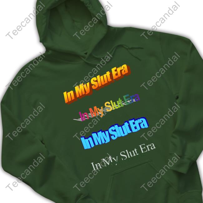 Shirts That Go Hard In My Slut Era T-Shirt