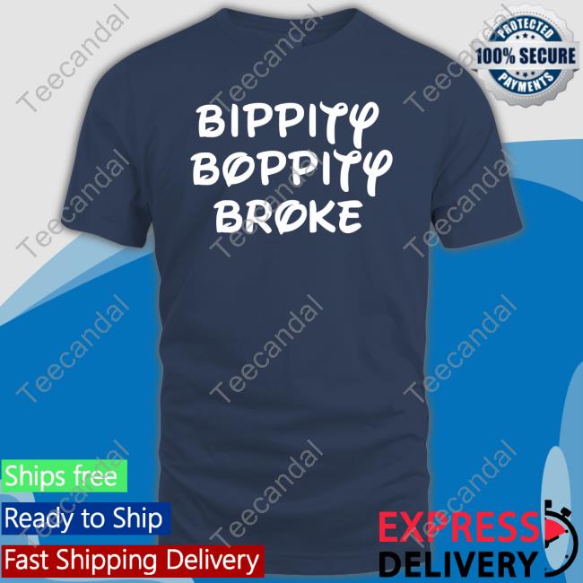 Bippity Boppity Broke Tee Shirt