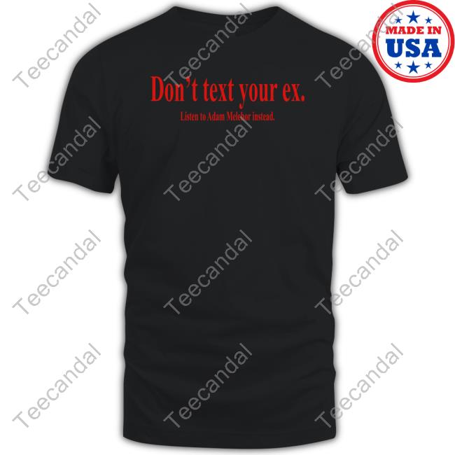 Don't Text Your Ex Listen To Adam Melchor Instead Long Sleeve