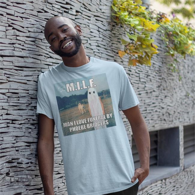 Milf Man I Love Funeral By Phoebe Bridgers Tee Sydlovescamden