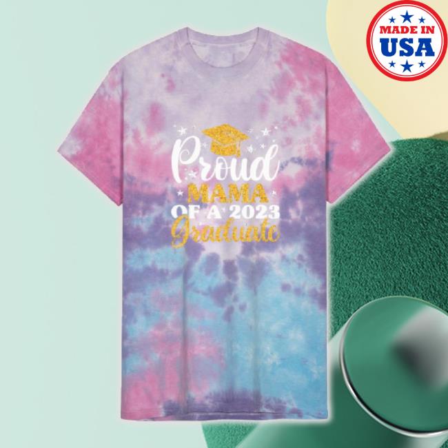 Proud Mama Of A 2023 Graduate Graduation Family On Unisex Tie Dye Shirts