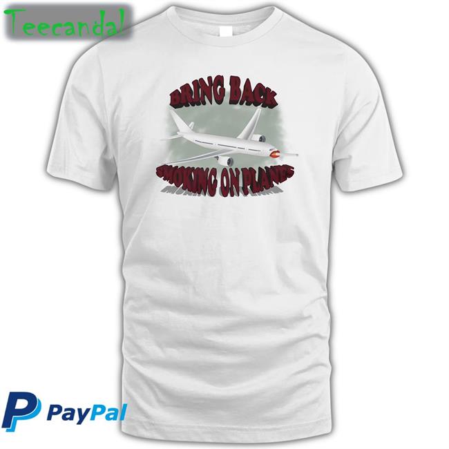 Unprofessional Apparel Bring Back Smoking On Planes Shirt