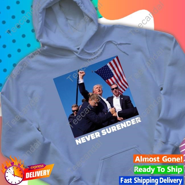 Donald Trump Fight Fight Fight Never Surrender New Shirt