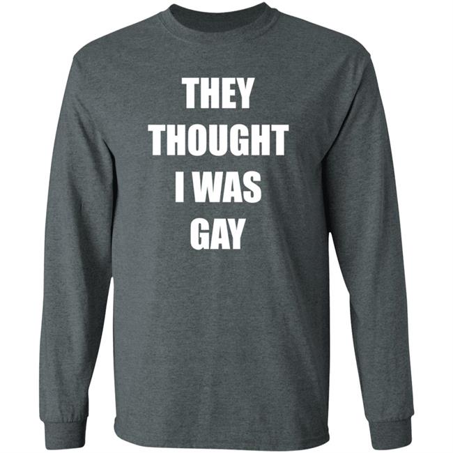 They Thought I Was Gay Shirt Jrmoneygettin They Thought I Was Gay Shirt Hoodie Sweatshirt They Thought I Was Gay Shirt Jrmoneygettin They Thought I Was Gay Shirt Hoodie Sweatshirt
