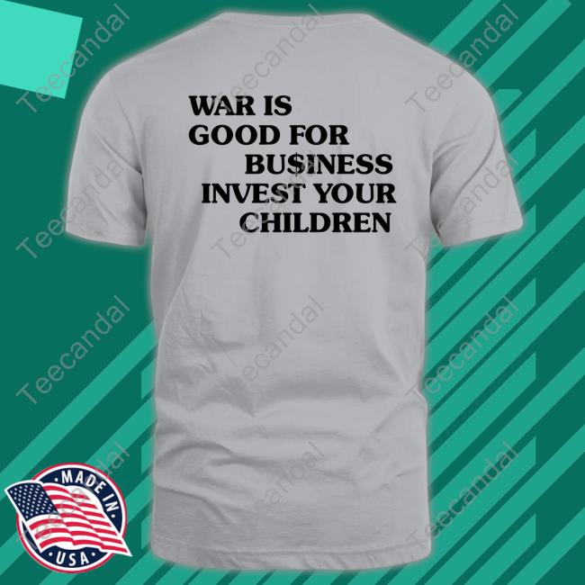 War Is Good For Business Invest Your Children Hoodie