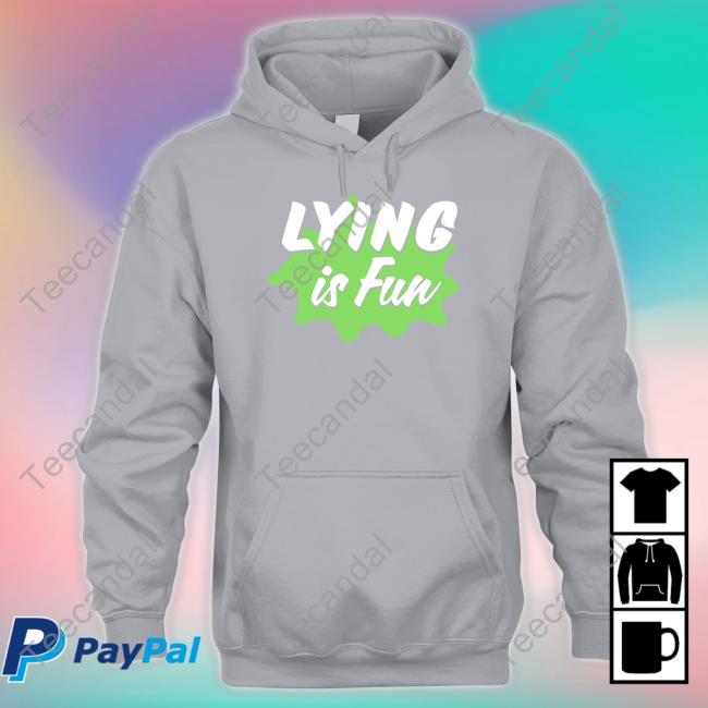 Lying Is Fun T-Shirt Lying Is Fun Shirt
