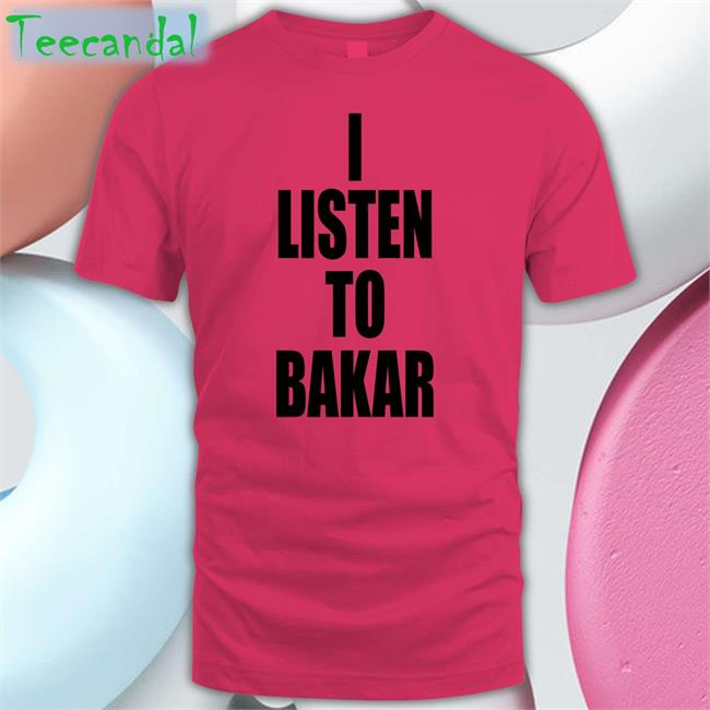Yeaabk I Listen To Bakar Tee Shirts I Listen To Bakar Shirt Yeaabk