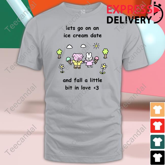 Lets Go On Ice Cream Date And Fall A Little Bit In Love Tee Shirt