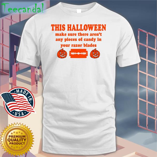Barelylegalclothing This Halloween Make Sure There Aren't Any Pieces Of Candy In Your Razor Blades Shirt