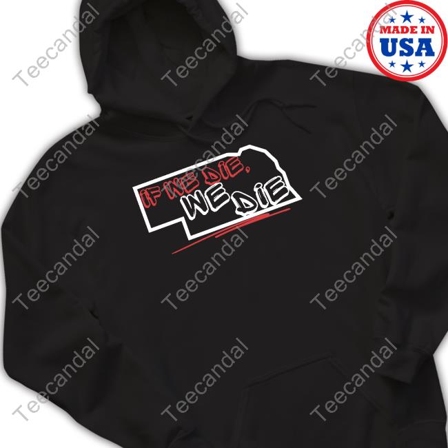Huskguysstore If We Die We Die Shirt