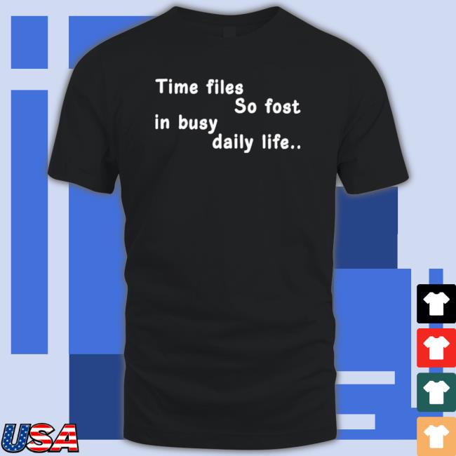 Official Time Flies So Fast In Busy Daily Life Hooded Sweatshirt