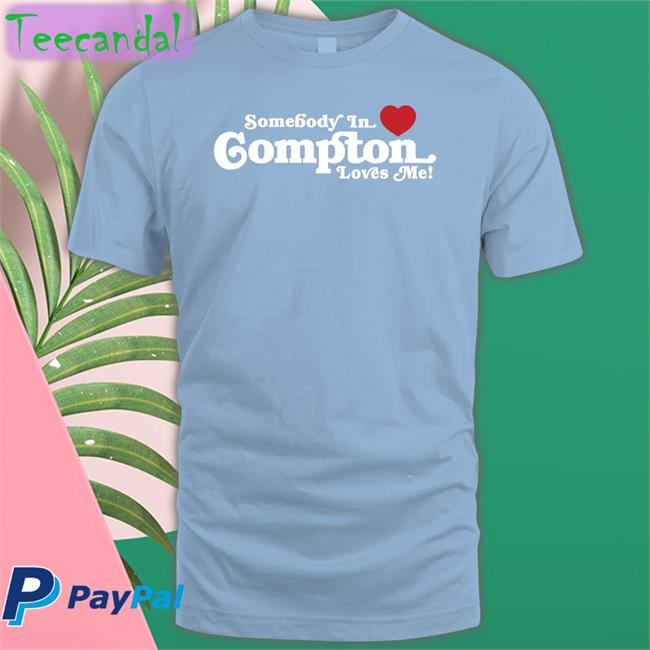 Brailled Steven Anthony Somebody In Compton Loves Me Shirt