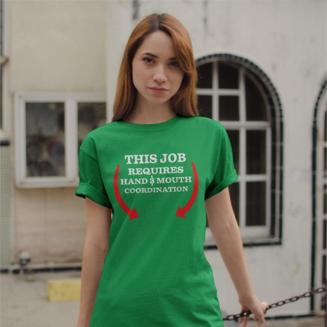 Weird Thrift Store Shirts This Job Reauires Hand And Mouth Coordination Shirts
