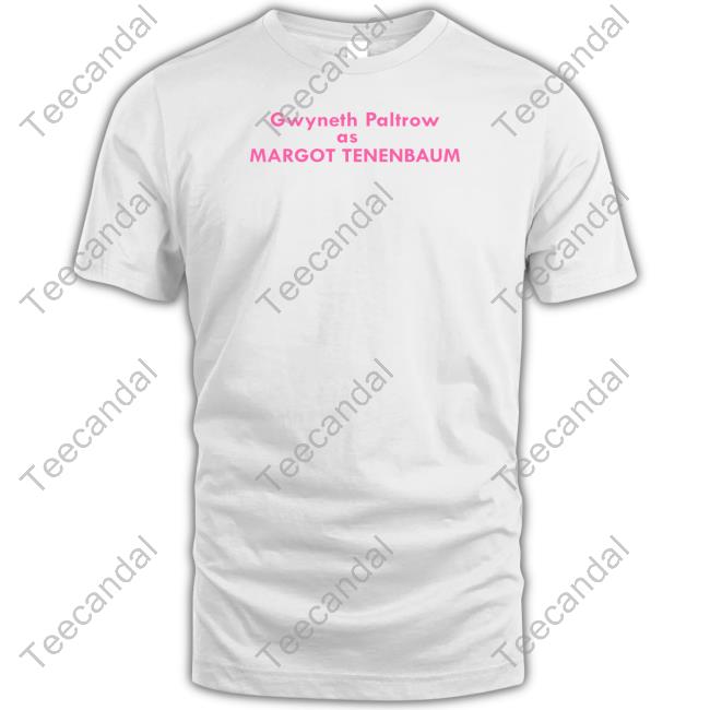 Gwyny Holzer Gwyneth Paltrow As Margot Tenenbaum Shirts