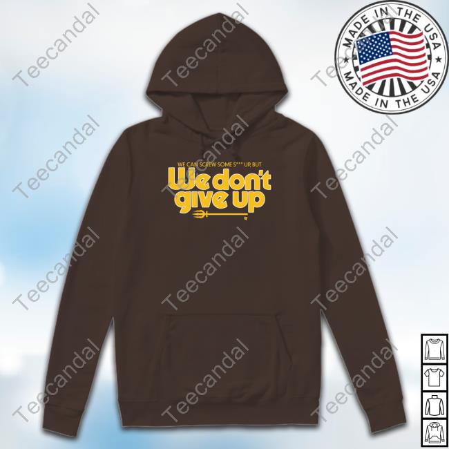 Scott Servais We Can Screw Some Shit Up, But We Don't Give Up New Shirt We Can Screw Some Shit Up, But We Don't Give Up Tee Shirt