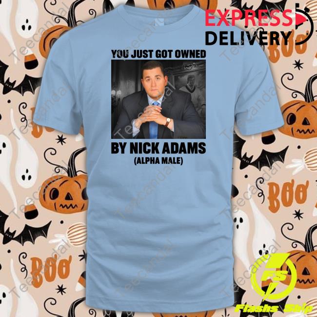 Nick Adams Merch You Just Got Owned By Nick Adams T Shirt