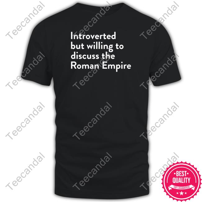 Introverted But Willing To Discuss The Roman Empire Hoodie Shitheadsteve