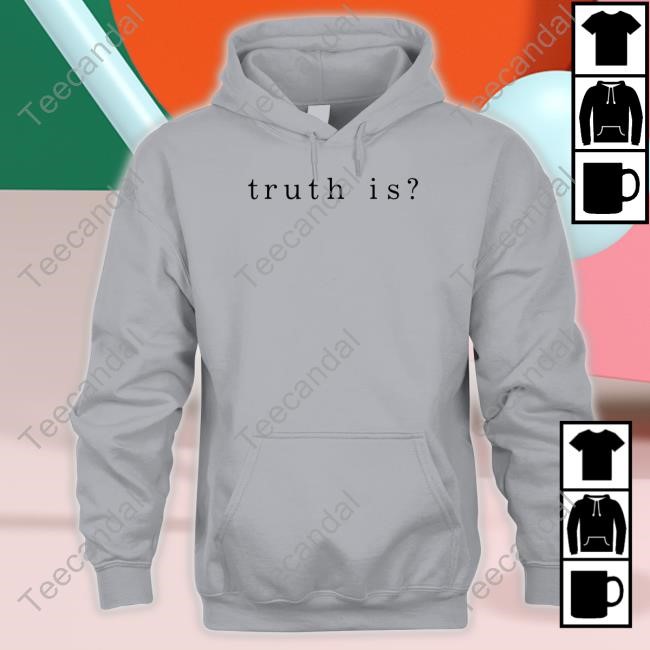 Halsey Truth Is T-Shirt,Hoodie,Sweatshirt