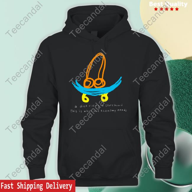 A Dick Riding A Skateboard This Is What The Economy Needs Shirt Teenhearts Shop