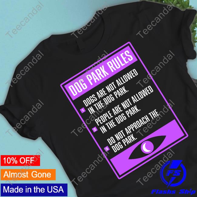 Welcome To Night Vale Dog Park Rules Dogs Are Not Allowed In The Dog Park Shirt
