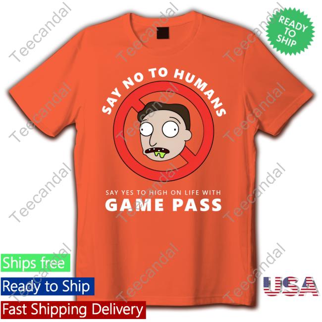 Say No To Humans Say Yes To High On Life With Game Pass Hoodie Sweatshirt