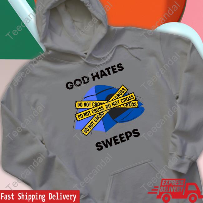 God Hates Sweeps Do Not Cross Official Shirt