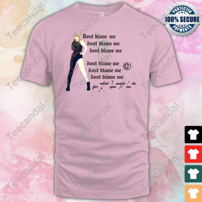Don't Blame Me For What You Made Me Do T-Shirt