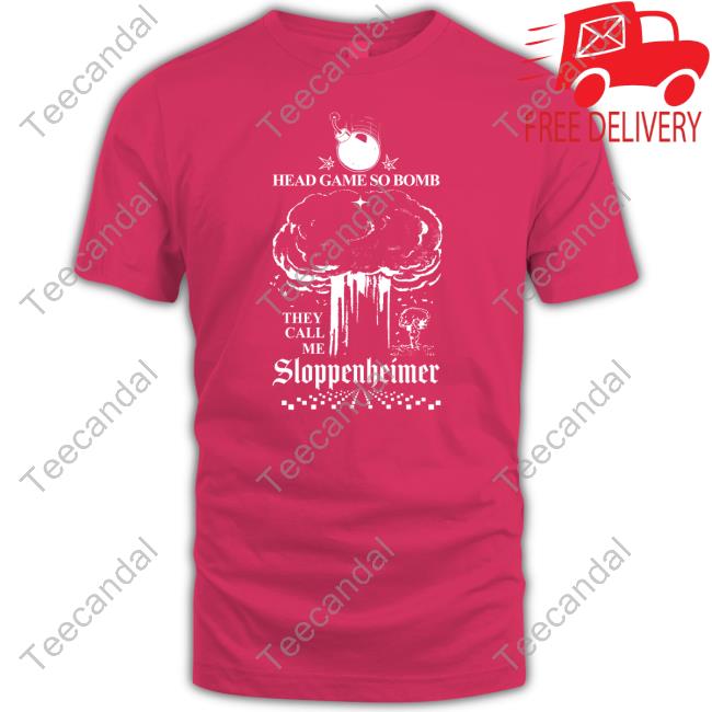 Shirtsthtgohard Head Game So Bomb They Call Me Sloppenheimer Hoodie