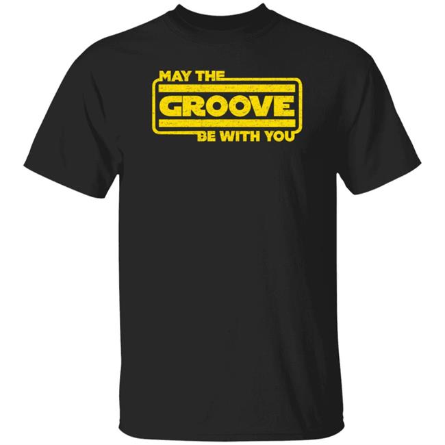 May The Groove Be With You Shirt Bass Guitar Drums May The Groove Be With You For Bassist Shirt