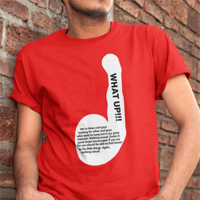 Shirtsthtgohard Shirts That Go Hard What Up We're Three Cool Guys Looking For Other Cool Guys Shirt