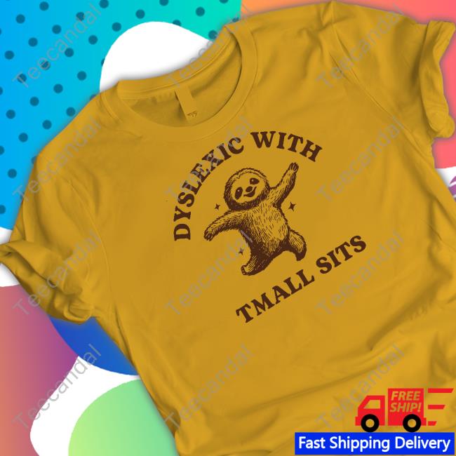 Official Dyslexic With Tmall Sits Limited Shirt