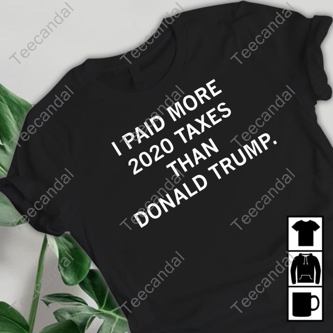 I Paid More 2020 Taxes Than Donald Trump Tee Shirt